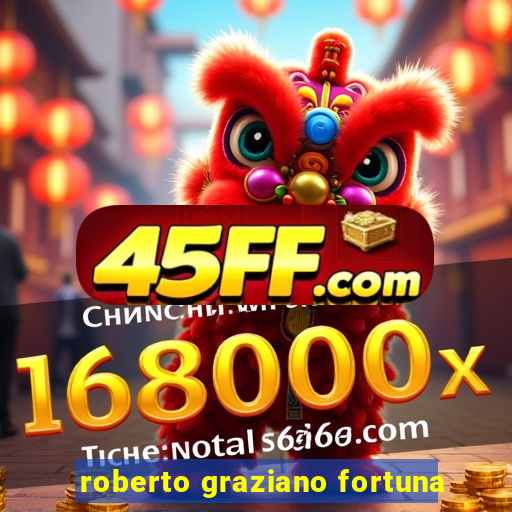 roberto graziano fortuna